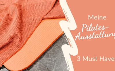 3 Must Haves – Meine Pilates-Ausstattung 0 (0)