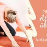 Atemübungen zur Entspannung: Atme deinen Stress weg – mit Pilates