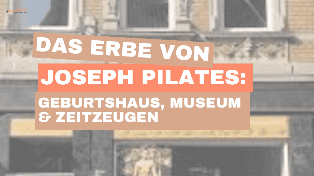 Das Erbe von Joseph Pilates_ Geburtshaus, Museum und Zeitzeugen